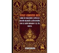 Vivat Christus Rex: Libro de Oraciones Católicas con el Santo Rosario y el Vía Crucis Edición Bilingüe Latín - Español