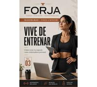 Vive de Entrenar: Cómo crear y sostener tu negocio como entrenadora personal en España: tarifas, fiscalidad, online y plan de 90 días. (FORJA Mujer)