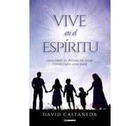Vive en el Espíritu: Descubre el poder de vivir conectado con Dios