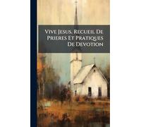 Vive Jesus. Recueil De Prieres Et Pratiques De Devotion