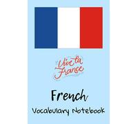 Vive La France, French Vocabulary Notebook: Essential Words and Phrases for Beginners