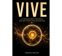 Vive: La revolución científica que nos hará vivir mucho más