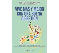 Vive más y mejor con una buena digestión: Mejora tu microbiota, restaura tu energía, combate enfermedades autoinmunes y reduce la inflamación