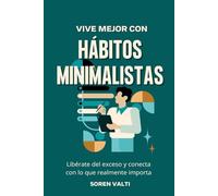 Vive mejor con hábitos minimalistas: Libérate del exceso y conecta con lo que realmente importa