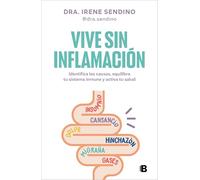 Vive Sin Inflamación / Live Without Inflammation: Identifica las causas, equilibra tu sistema inmune y activa tu salud (Somos B)