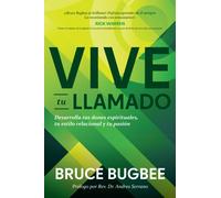 Vive tu llamado : Desarrolla tus dones espirituales, tu estilo relacional y tu pasion