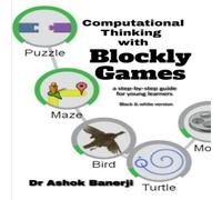 Vivek Kumar Computational Thinking with Blockly Games (BW version) Paperback Book Vivek Kumar Multicolor