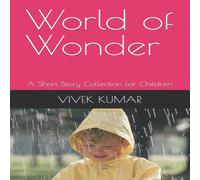 Vivek Kumar World of Wonder : A Short Story Collection for Children Paperback Book Vivek Kumar Multicolor