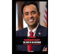 VIVEK RAMASWAMY THE RISE OF AN OUTSIDER: FROM WALL STREET TO WASHINGTON (BIOGRAPHY OF FRONTLINE STAR)