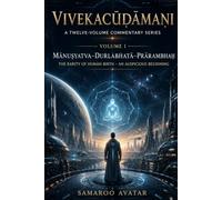 Vivekacūḍāmaṇi: A Twelve-Volume Commentary Series: Volume I Mānuṣyatva-Durlabhatā-Prārambhaḥ The Rarity of Human Birth - An Auspicious Beginning