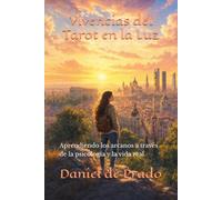 Vivencias del Tarot en la Luz: Aprendiendo los arcanos a través de la psicología y la vida real (Trilogía de los Arcanos Vivos)