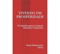 VIVENDO EM PROSPERIDADE: O Caminho para o Sucesso Pessoal e Financeiro