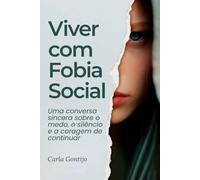 Viver com Fobia Social: Uma conversa sincera sobre o medo, o silêncio e a coragem de continuar