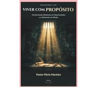 VIVER COM PROPÓSITO: Transformando Obstáculos em Oportunidades e o Sofrimento em Missão: 1 (ALEGRIA RADICAL: Como viver acima das circunstâncias em um mundo caótico)
