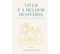 Viver é a melhor despedida: Como atravessar o luto com fé, consolo e esperança em Deus