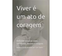 Viver é um ato de coragem: Reflexões estoicas sobre sofrimento, destino e coragem.