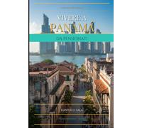 Vivere a Panama da pensionati: Guida completa al Visto Pensionato, costo della vita, sanità e burocrazia per italiani che vogliono vivere a Panama (Panama per Italiani)