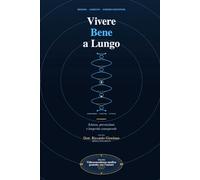 Vivere Bene a Lungo: Scienza, prevenzione e longevità consapevole