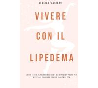 Vivere con il Lipedema: La mia storia, il dolore invisibile e gli strumenti pratici per ritrovare equilibrio, forza e qualità di vita