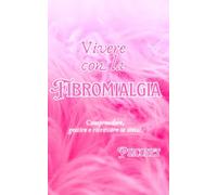 Vivere con la fibromialgia: Comprendere, gestire e ritrovare sè stessi. (Le malattie autoimmuni)