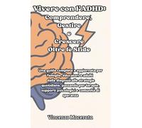 Vivere con l'ADHD: Comprendere, Gestire e Crescere Oltre le Sfide: Comprendere, Gestire e Crescere Oltre le Sfide: Una guida completa e aggiornata per ... per terapie, supporti psicologici e comuni