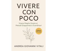 VIVERE CON POCO: Vivere Meglio Grazie ai Metodi Giapponesi e Scandinavi.: Semplificare con la Regola 30-30-30