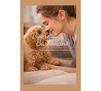 Vivere con un Barboncino: Il libro per costruire una relazione felice ed equilibrata