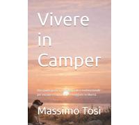 Vivere in Camper: Una guida pratica, confidenziale e motivazionale per iniziare e continuare a viaggiare in libertà (Vivere e viaggiare in camper)