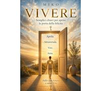 VIVERE: Semplici chiavi per aprire la Porta della Felicità