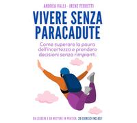 Vivere senza paracadute: Come superare la paura dell’incertezza e prendere decisioni senza rimpianti
