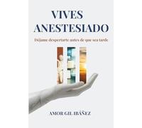Vives anestesiado: Despierta antes de que sea demasiado tarde