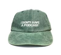Vivian Flytrap Unisex I Don't Have A Podcast Embroidered Low Profile Dad Baseball Cap - Washed Bottle Green - One Size