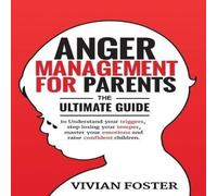 Vivian Foster Anger Management for Parents: The ultimate guide to understand Vivian Foster Multicolor