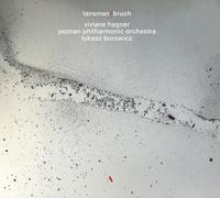 Viviane Hagner; Poznan Philharmonic Orchestra; Lukasz Borowicz - Alexandre Tansman; Max Bruch: Works for Violin and Orchestra