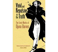 Vivid and Repulsive as the Truth : The Early Works of Djuna Barnes