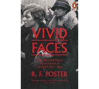 Vivid Faces: The Revolutionary Generation in Ireland, 1890-1923