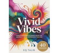 Vivid Vibes: A Bold Reverse Coloring Book of Abstract Art & Expressive Tracing: High-Contrast Designs with Saturated Color Splashes for Ink Tracing, ... & Mindful Expression. (Trace the Colour™)