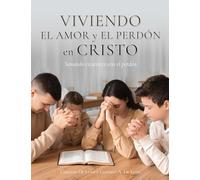 Viviendo el amor y el perdón en Cristo: Sanando cicatrices con el perdón: 0