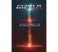 VIVIENDO EN MODO ALERTA: No es tu mente, es tu sistema nervioso.