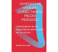 VIVIENDO MI VERDAD CONECTANDO PIEZAS PERDIDAS: Liberándome de las expectativas ajenas para ser yo mismo