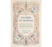 Viviendo Su Voluntad : Como El Espiritu Santo Nos Guia a Cumplir Nuestro Proposito Eterno