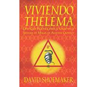 Viviendo Thelema: Una guía práctica para el logro en el sistema de magia de Aleister Crowley