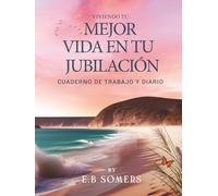 Viviendo Tu Mejor Vida en Tu Jubilación: Cuaderno de Trabajo y Diario