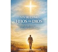 VIVIR COMO HIJOS DE DIOS: Un plan de vida cristiana para laicos en medio del mundo