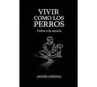 Vivir como los perros: Filosofía práctica para la vida