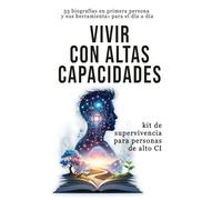Vivir con Altas Capacidades: Kit de Supervivencia para Personas de alto Cociente Intelectual (CI)