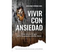 Vivir con ansiedad: Cómo vencer al tigre que te acompaña donde vayas