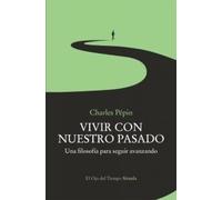 Vivir con nuestro pasado: Una filosofía para seguir avanzando: 169 (El Ojo del Tiempo)