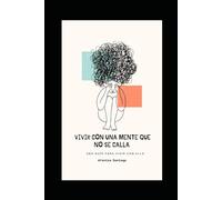 Vivir con una mente que no se calla: Una guía para vivir con ello