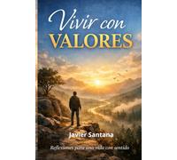 VIVIR CON VALORES: Reflexiones para alinear tu vida con lo que realmente importa.